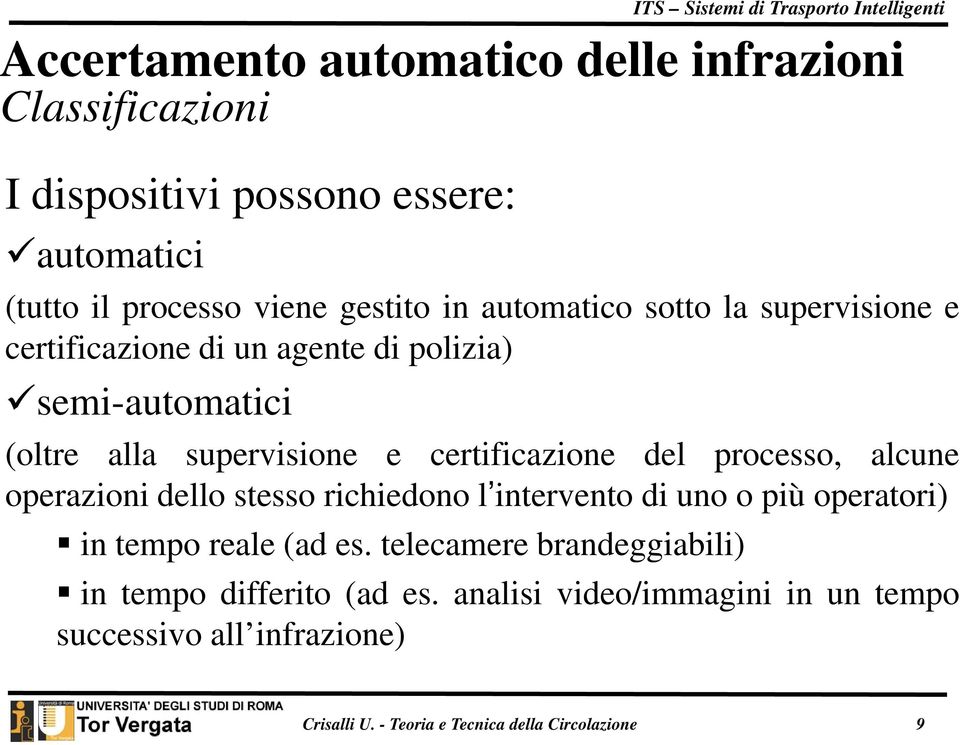 alcune operazioni dello stesso richiedono l intervento di uno o più operatori) in tempo reale (ad es.