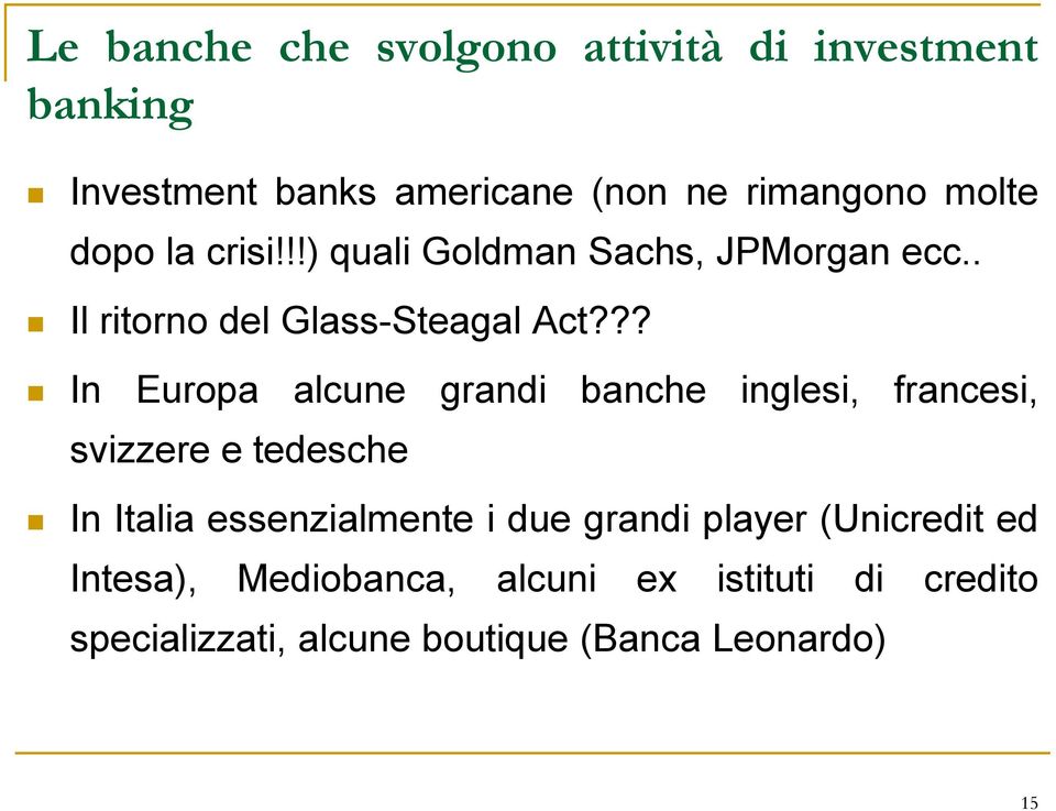 ?? In Europa alcune grandi banche inglesi, francesi, svizzere e tedesche In Italia essenzialmente i due