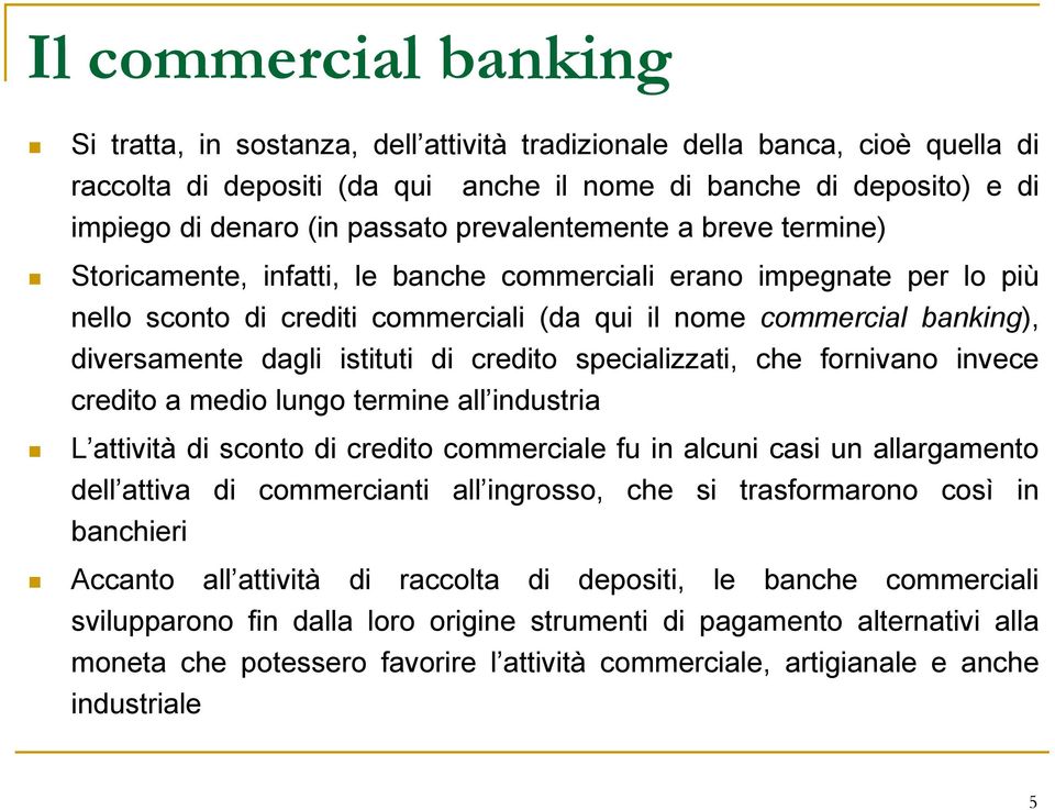 dagli istituti di credito specializzati, che fornivano invece credito a medio lungo termine all industria L attività di sconto di credito commerciale fu in alcuni casi un allargamento dell attiva di