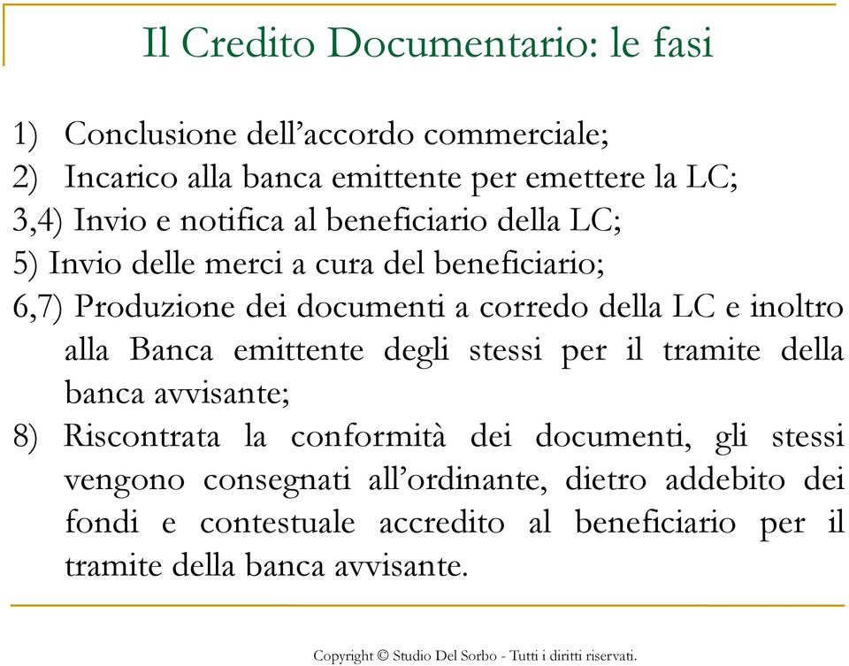 LC e inoltro alla Banca emittente degli stessi per il tramite della banca avvisante; 8) Riscontrata la conformità dei documenti, gli