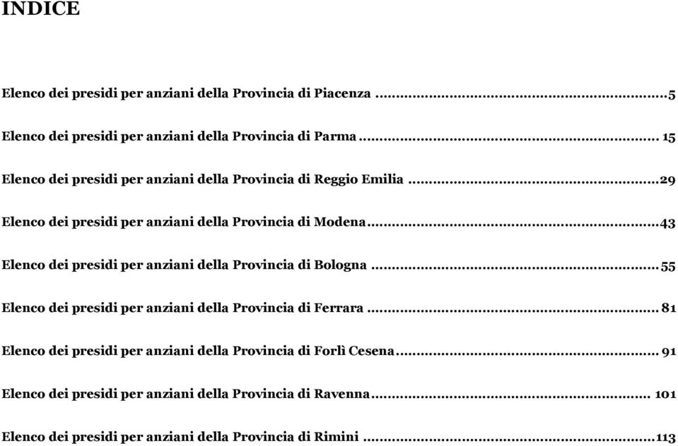 ..43 Elenco dei presidi per anziani della Provincia di Bologna...55 Elenco dei presidi per anziani della Provincia di Ferrara.