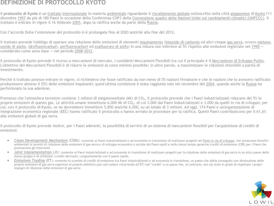 Il trattato è entrato in vigore il 16 febbraio 2005, dopo la ratifica anche da parte della Russia.