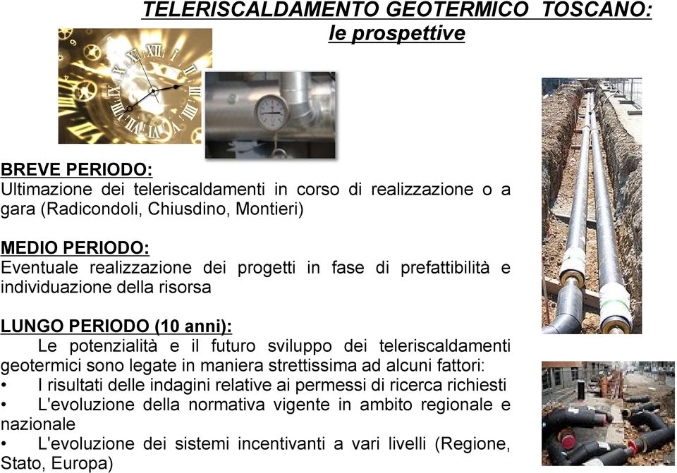 il futuro sviluppo dei teleriscaldamenti geotermici sono legate in maniera strettissima ad alcuni fattori: I risultati delle indagini relative ai permessi di