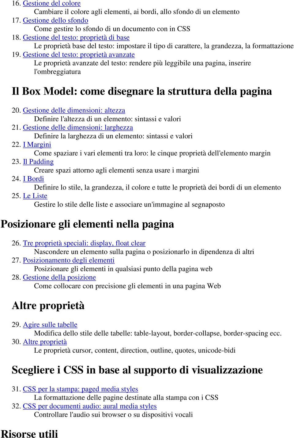 Gestione del testo: proprietà avanzate Le proprietà avanzate del testo: rendere più leggibile una pagina, inserire l'ombreggiatura Il Box Model: come disegnare la struttura della pagina 20.