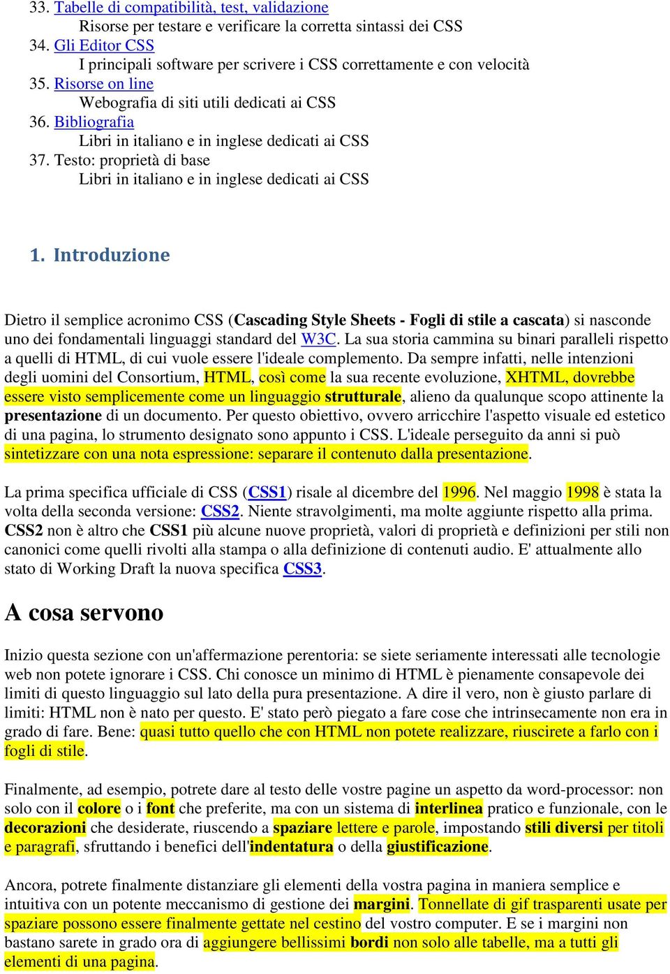 Bibliografia Libri in italiano e in inglese dedicati ai CSS 37. Testo: proprietà di base Libri in italiano e in inglese dedicati ai CSS 1.