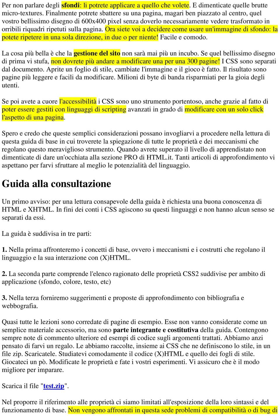 ripetuti sulla pagina. Ora siete voi a decidere come usare un'immagine di sfondo: la potete ripetere in una sola direzione, in due o per niente! Facile e comodo.