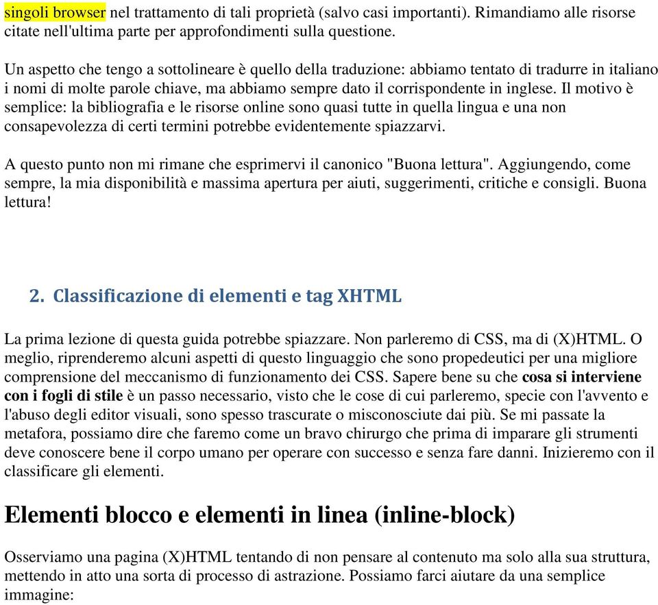 Il motivo è semplice: la bibliografia e le risorse online sono quasi tutte in quella lingua e una non consapevolezza di certi termini potrebbe evidentemente spiazzarvi.