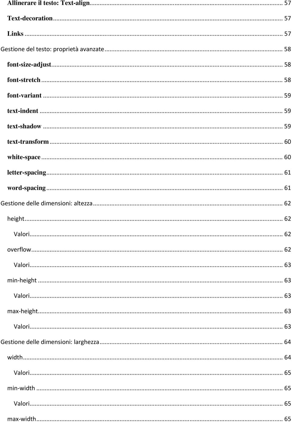 .. 60 white-space... 60 letter-spacing... 61 word-spacing... 61 Gestione delle dimensioni: altezza... 62 height... 62... 62 overflow.