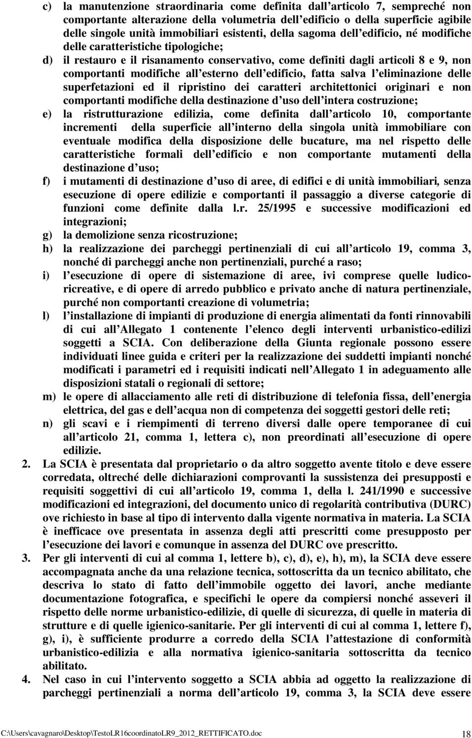 esterno dell edificio, fatta salva l eliminazione delle superfetazioni ed il ripristino dei caratteri architettonici originari e non comportanti modifiche della destinazione d uso dell intera