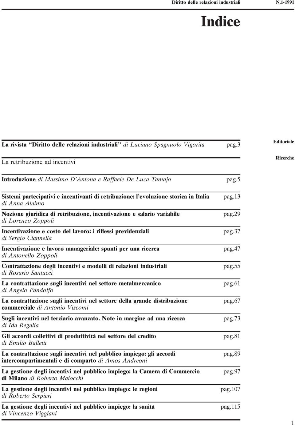 5 Sistemi partecipativi e incentivanti di retribuzione: l evoluzione storica in Italia di Anna Alaimo Nozione giuridica di retribuzione, incentivazione e salario variabile di Lorenzo Zoppoli