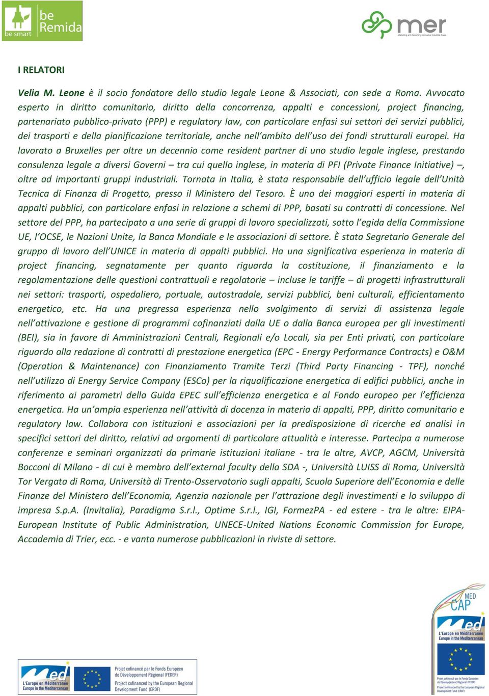 dei servizi pubblici, dei trasporti e della pianificazione territoriale, anche nell ambito dell uso dei fondi strutturali europei.