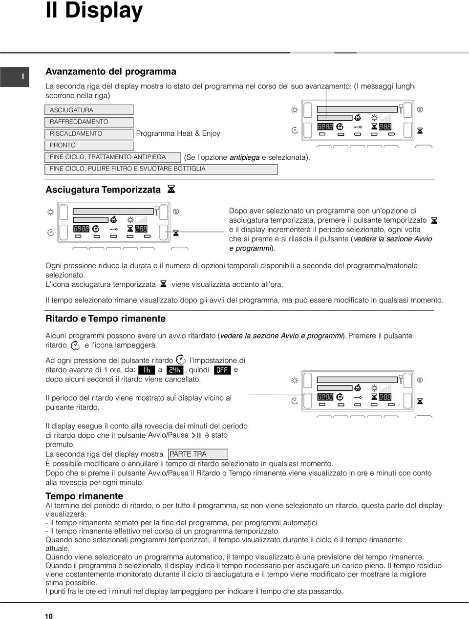 FNE CCLO, PULRE FLTRO E SVUOTARE BOTTGLA Temporizzata Ogni pressione riduce la durata e il numero di opzioni temporali disponibili a seconda del programma/materiale selezionato.