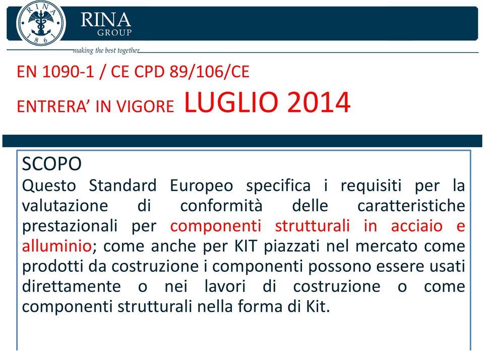 in acciaio e alluminio; come anche per KIT piazzati nel mercato come prodotti da costruzione i componenti