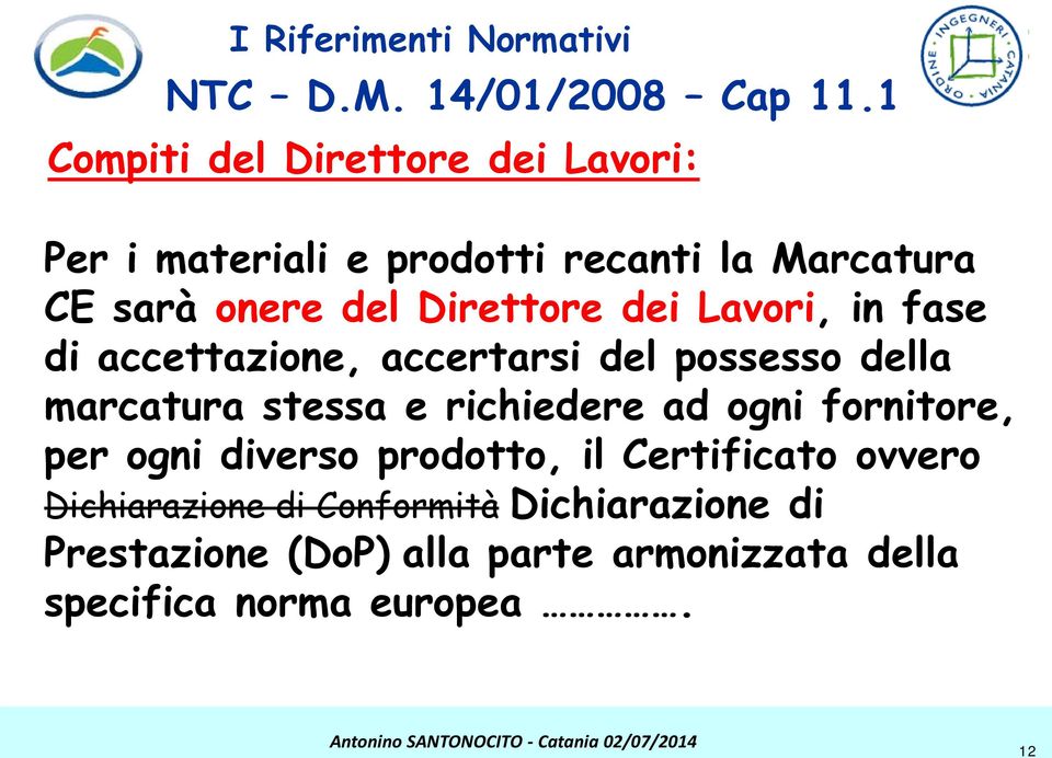 dei Lavori, in fase di accettazione, accertarsi del possesso della marcatura stessa e richiedere ad ogni