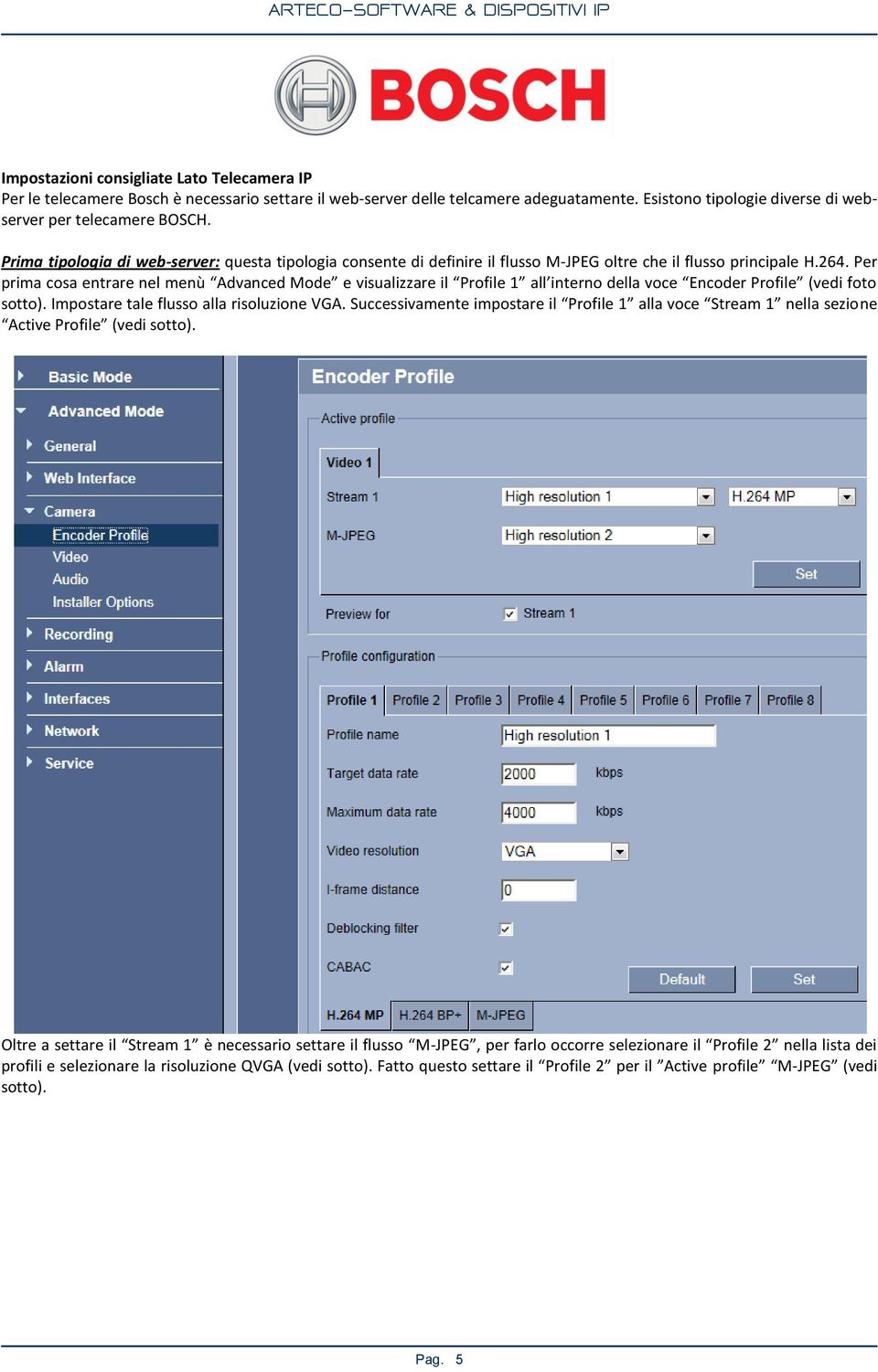 Per prima cosa entrare nel menù Advanced Mode e visualizzare il Profile 1 all interno della voce Encoder Profile (vedi foto sotto). Impostare tale flusso alla risoluzione VGA.