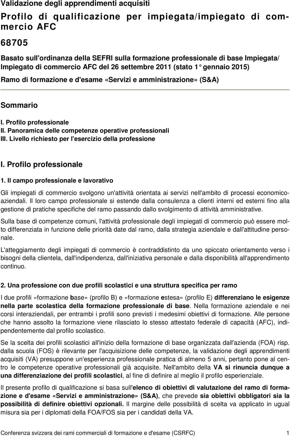 Panoramica delle competenze operative professionali III. Livello richiesto per l'esercizio della professione I. Profilo professionale 1.