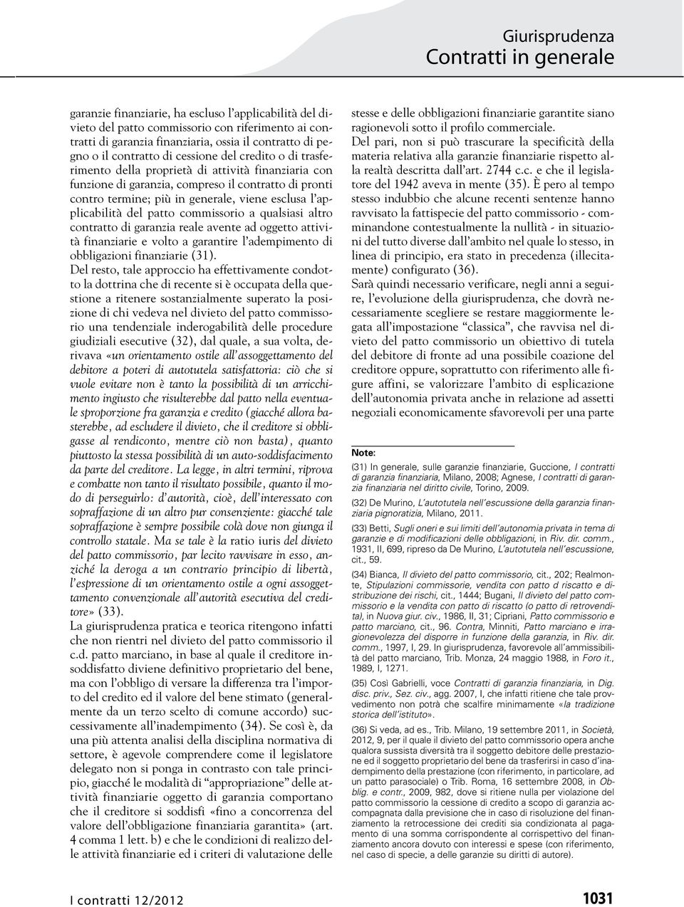 commissorio a qualsiasi altro contratto di garanzia reale avente ad oggetto attività finanziarie e volto a garantire l adempimento di obbligazioni finanziarie (31).