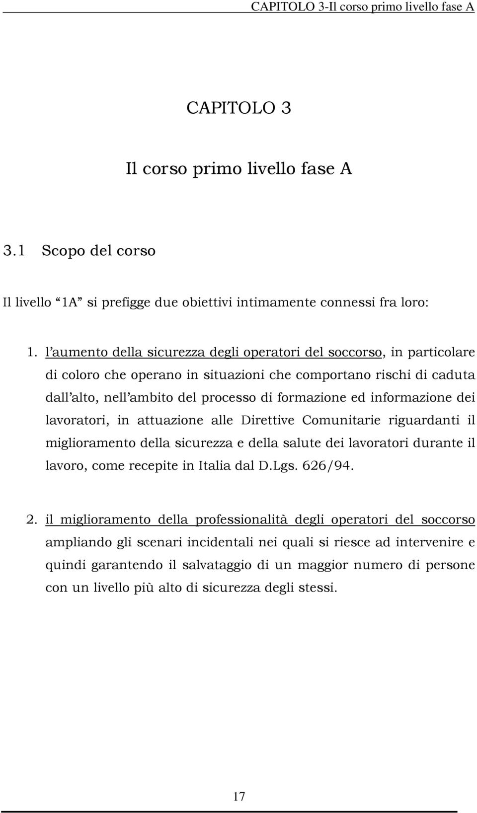 informazione dei lavoratori, in attuazione alle Direttive Comunitarie riguardanti il miglioramento della sicurezza e della salute dei lavoratori durante il lavoro, come recepite in Italia dal D.Lgs.