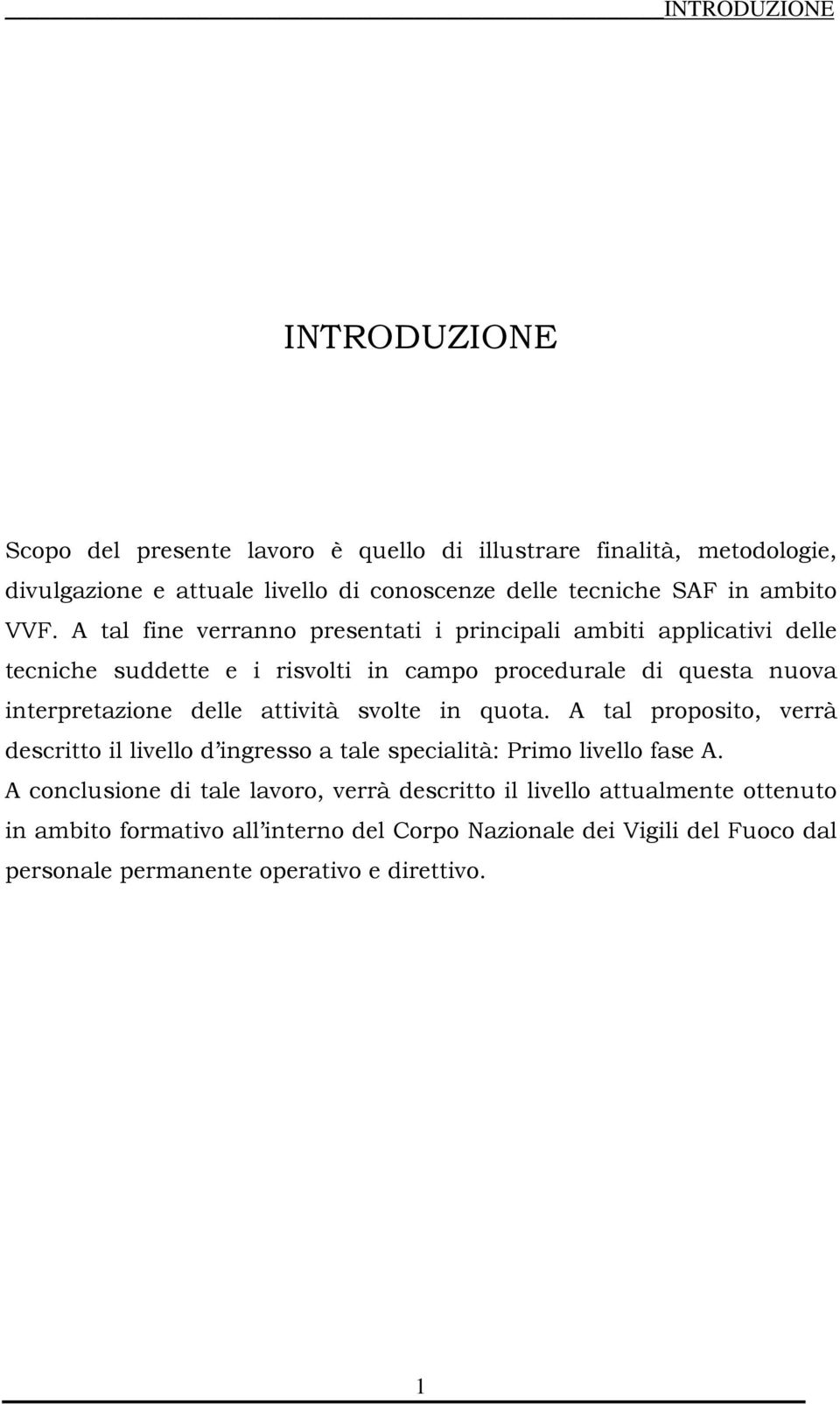 A tal fine verranno presentati i principali ambiti applicativi delle tecniche suddette e i risvolti in campo procedurale di questa nuova interpretazione delle