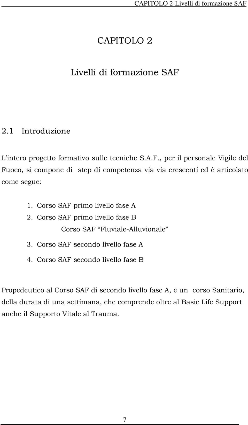 2.1 Introduzione L intero progetto formativo sulle tecniche S.A.F.