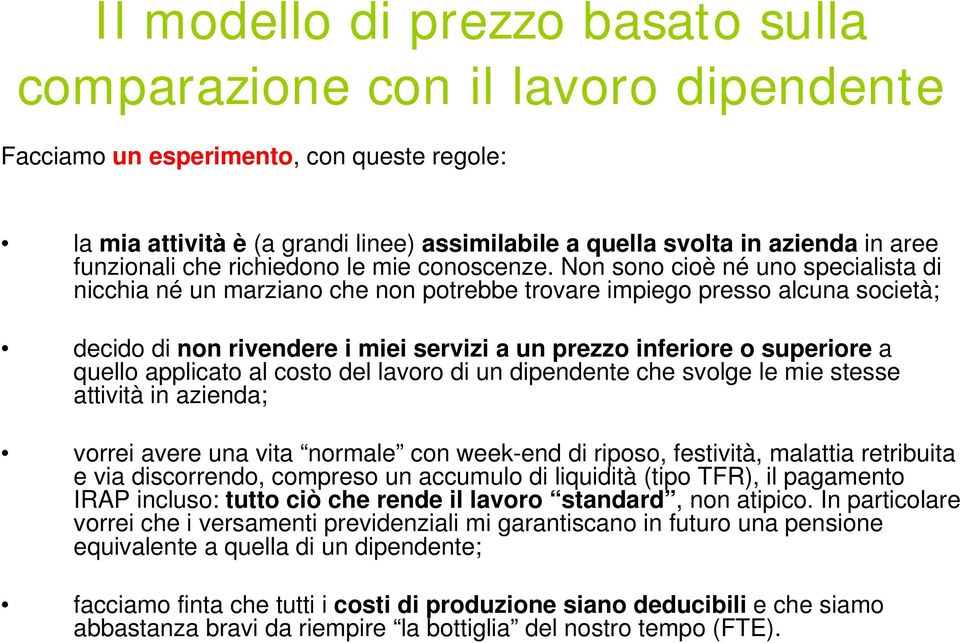 Non sono cioè né uno specialista di nicchia né un marziano che non potrebbe trovare impiego presso alcuna società; decido di non rivendere i miei servizi a un prezzo inferiore o superiore a quello