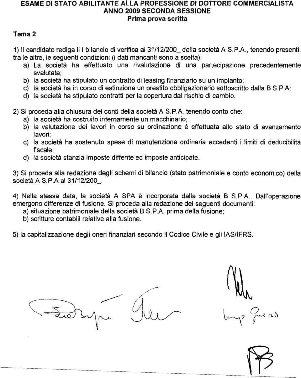 un cntratt di leasing finanziari su un impiant; c) la scietà ha in crs di estinzine un prestit bbligazinari sttscritt dalla B S.P.