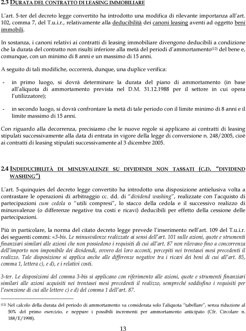 bene e, comunque, con un minimo di 8 anni e un massimo di 15 anni.