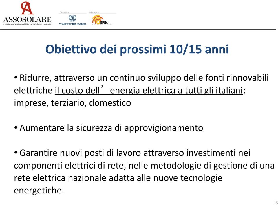 sicurezza di approvigionamento Garantire nuovi posti di lavoro attraverso investimenti nei componenti