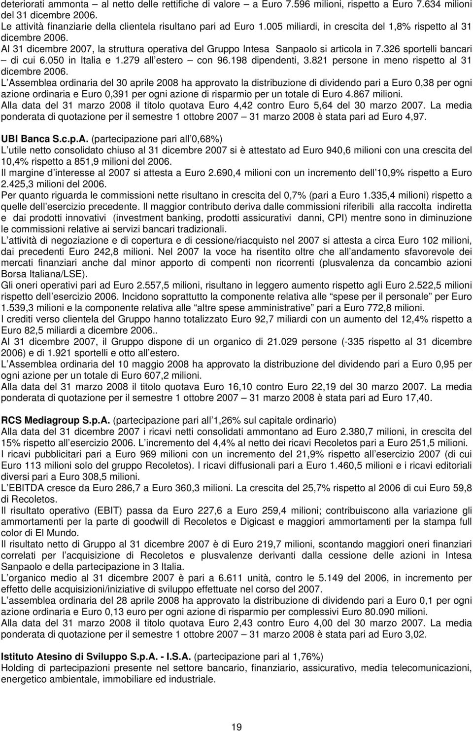 050 in Italia e 1.279 all estero con 96.198 dipendenti, 3.821 persone in meno rispetto al 31 dicembre 2006.