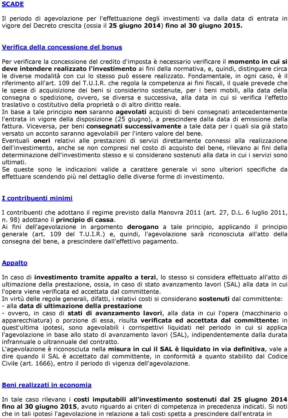 e, quindi, distinguere circa le diverse modalità con cui lo stesso può essere realizzato. Fondamentale, in ogni caso, è il riferimento all'art. 109 del T.U.I.R.