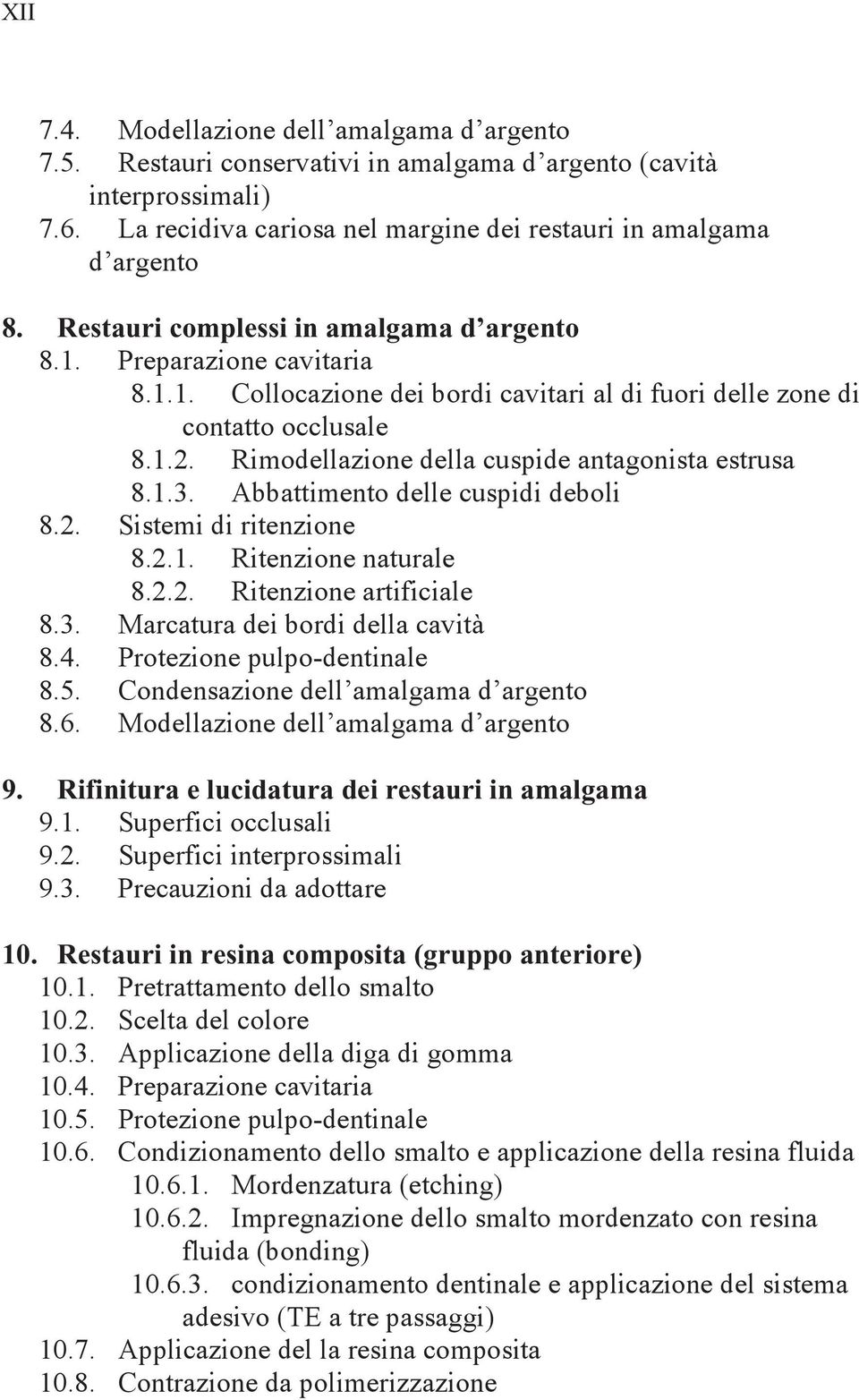 Rimodellazione della cuspide antagonista estrusa 8.1.3. Abbattimento delle cuspidi deboli 8.2. Sistemi di ritenzione 8.2.1. Ritenzione naturale 8.2.2. Ritenzione artificiale 8.3. Marcatura dei bordi della cavità 8.