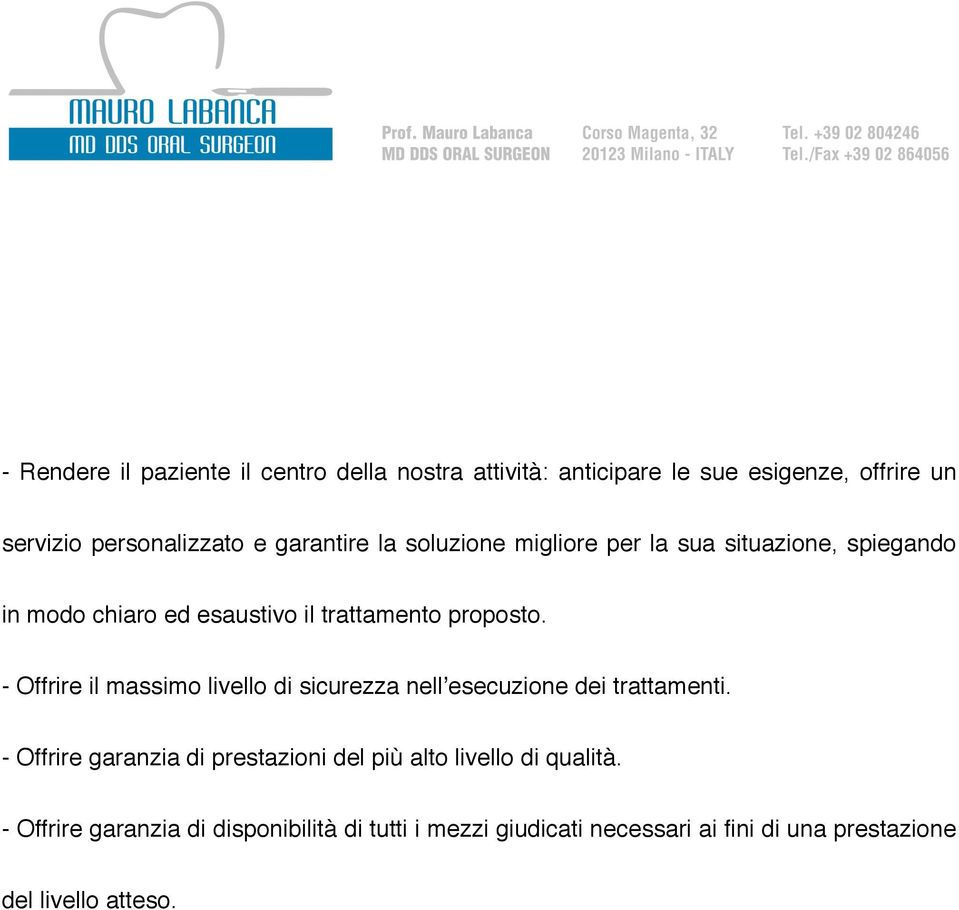 - Offrire il massimo livello di sicurezza nellʼesecuzione dei trattamenti.