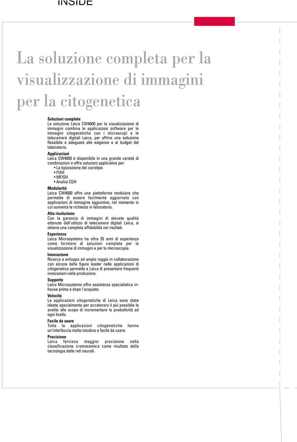 Applicazioni Leica CW4000 è disponibile in una grande varietà di combinazioni e offre soluzioni applicative per: La tipizzazione del cariotipo M Analisi Modularità Leica CW4000 offre una piattaforma