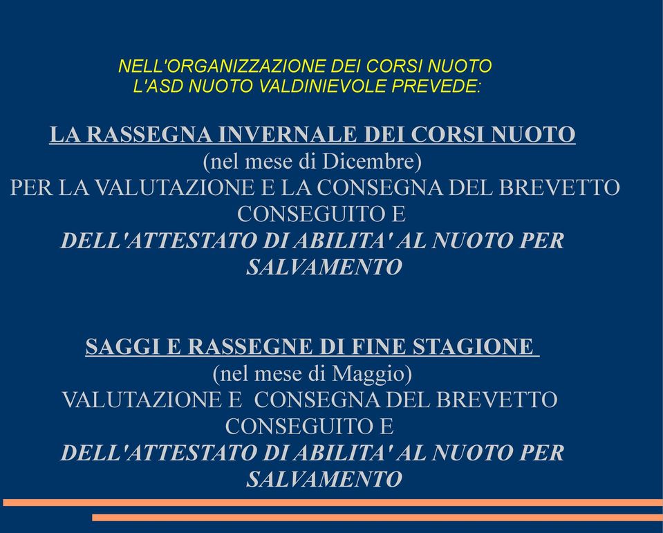 DELL'ATTESTATO DI ABILITA' AL NUOTO PER SALVAMENTO SAGGI E RASSEGNE DI FINE STAGIONE (nel mese di