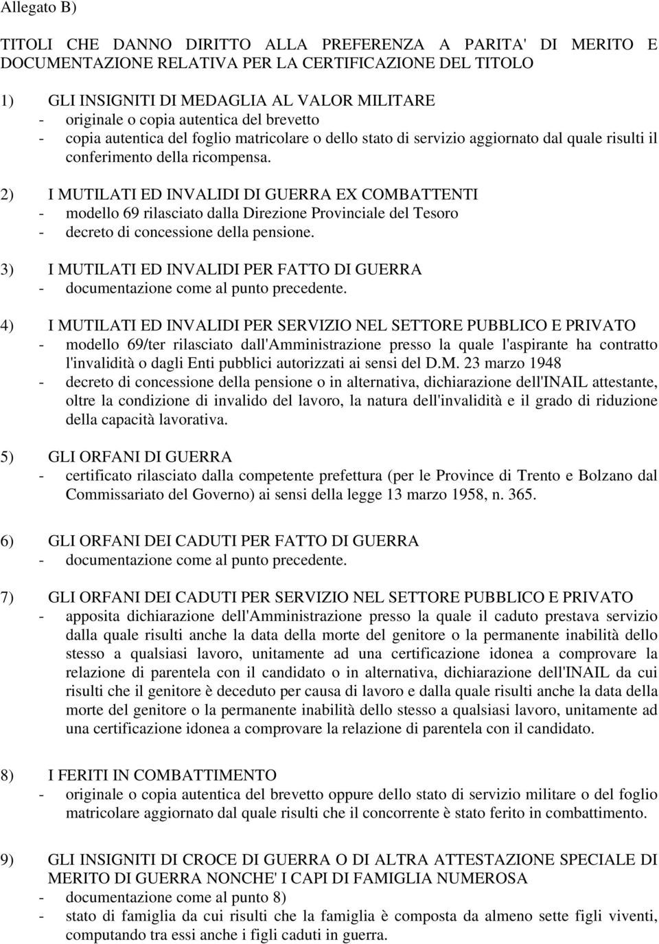 2) I MUTILATI ED INVALIDI DI GUERRA EX COMBATTENTI - modello 69 rilasciato dalla Direzione Provinciale del Tesoro - decreto di concessione della pensione.