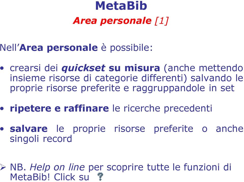 raggruppandole in set ripetere e raffinare le ricerche precedenti salvare le proprie risorse