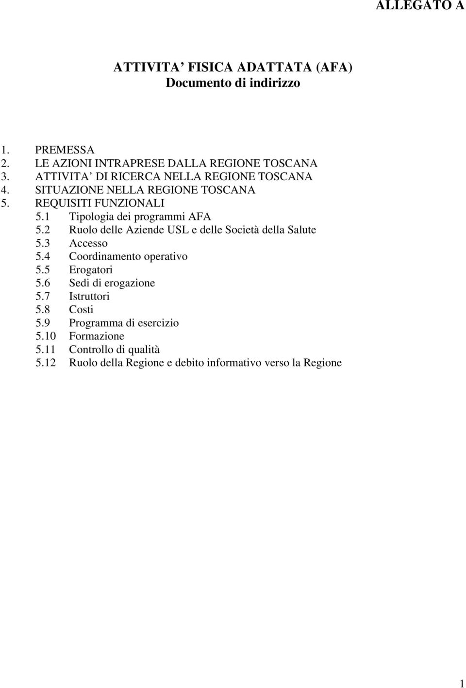 2 Ruolo delle Aziende USL e delle Società della Salute 5.3 Accesso 5.4 Coordinamento operativo 5.5 Erogatori 5.6 Sedi di erogazione 5.