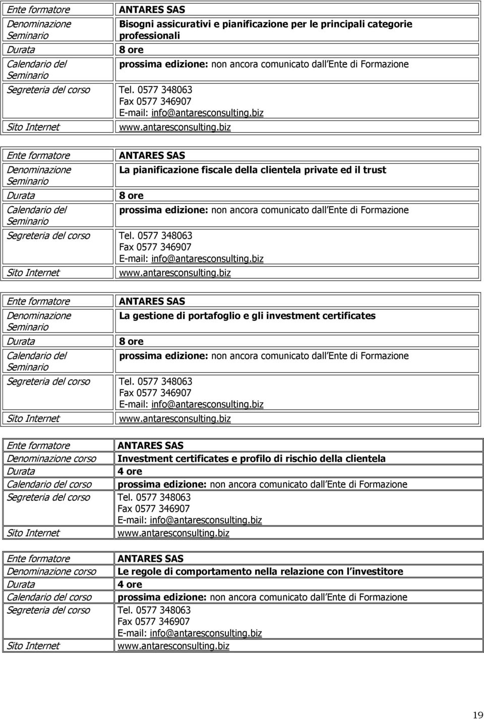 antaresconsulting.biz ANTARES SAS La gestione di portafoglio e gli investment certificates Segreteria del corso Tel. 0577 348063 Fax 0577 346907 E-mail: info@antaresconsulting.biz www.