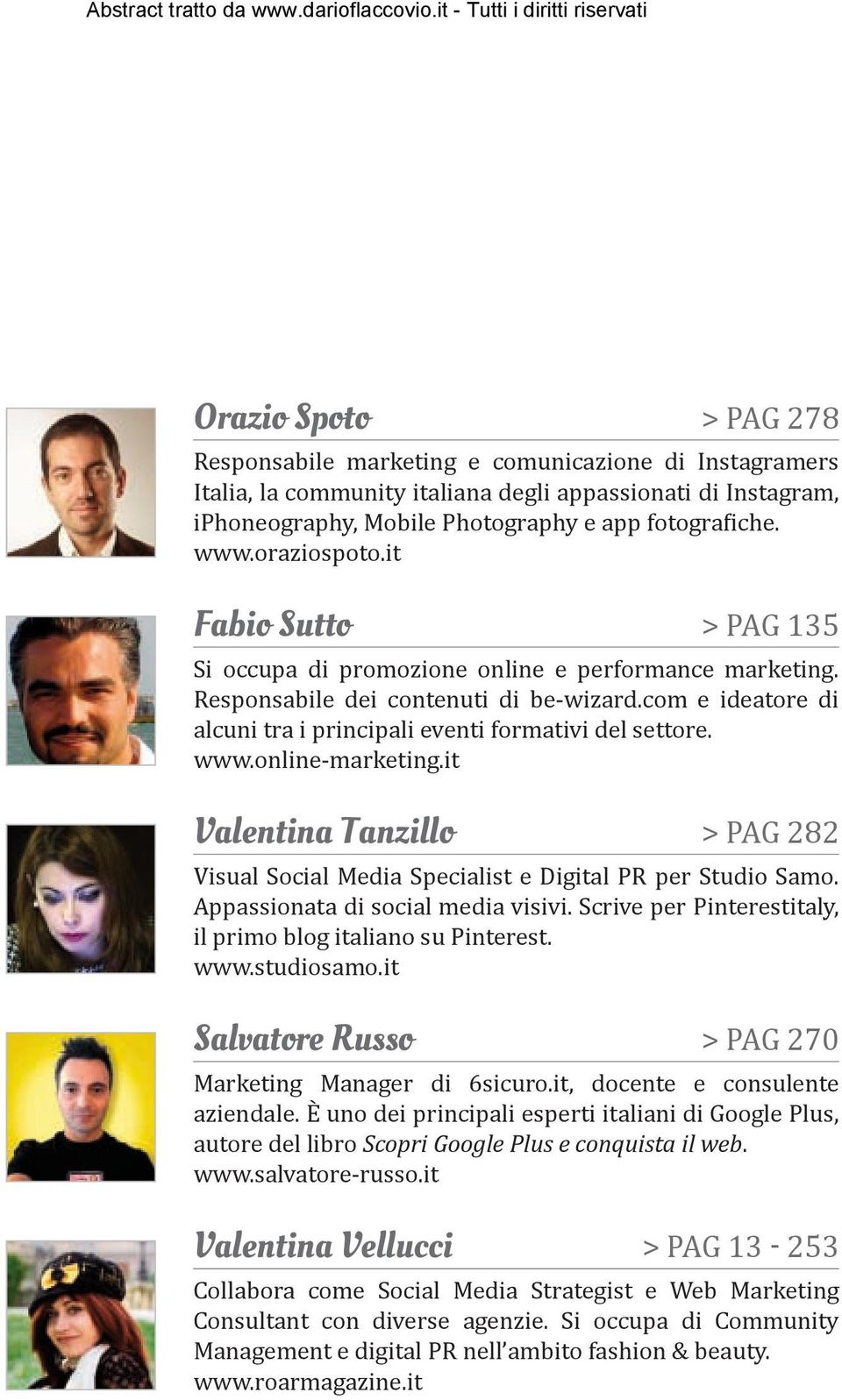 com e ideatore di alcuni tra i principali eventi formativi del settore. www.online-marketing.it Valentina Tanzillo > PAG 282 Visual Social Media Specialist e Digital PR per Studio Samo.