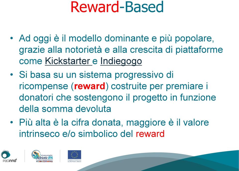 ricompense (reward) costruite per premiare i donatori che sostengono il progetto in funzione