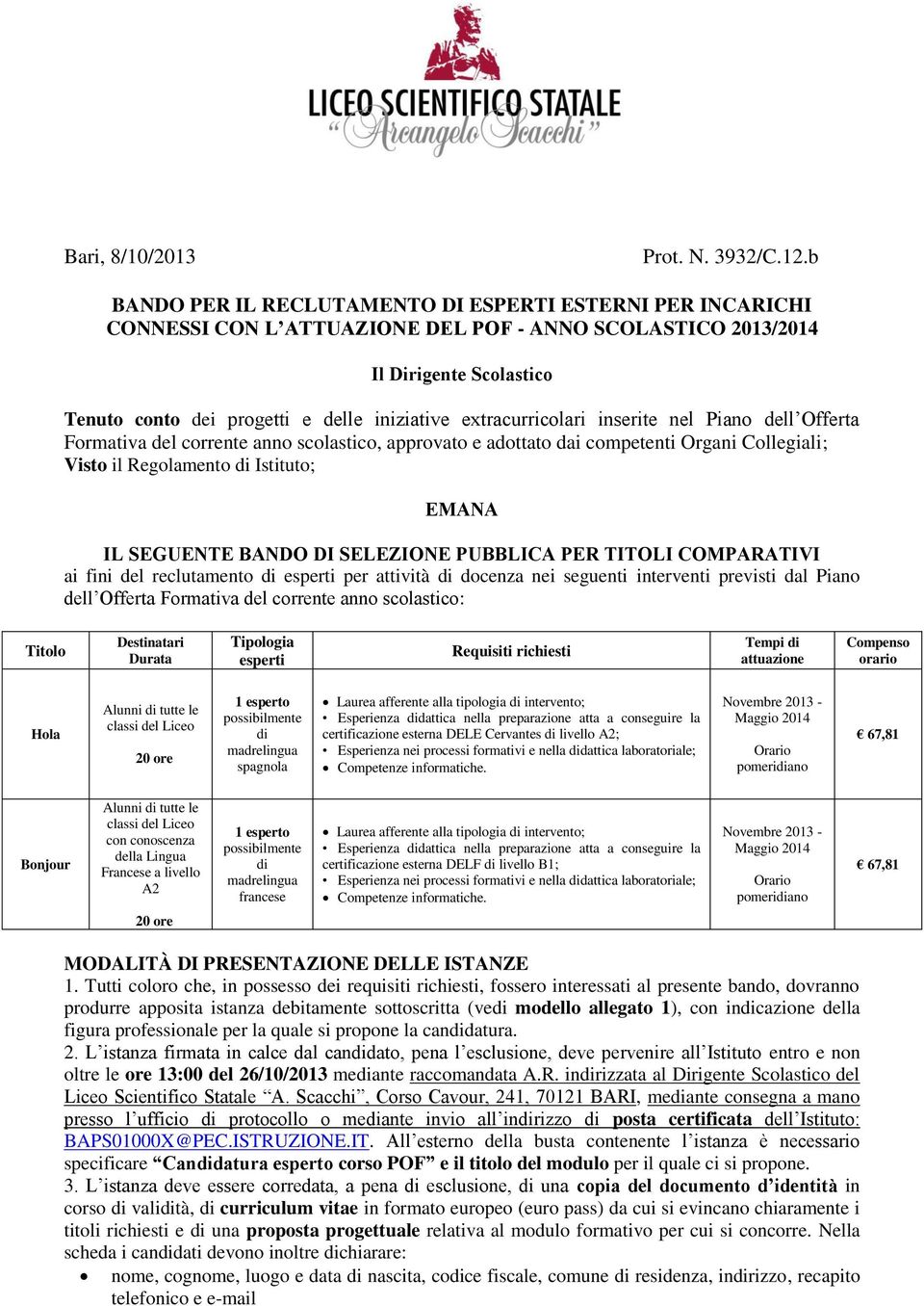 extracurricolari inserite nel Piano dell Offerta Formativa del corrente anno scolastico, approvato e adottato dai competenti Organi Collegiali; Visto il Regolamento di Istituto; EMANA IL SEGUENTE