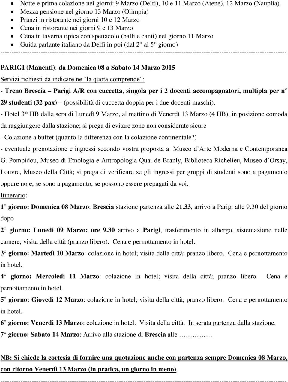 11 Marzo Guida parlante italiano da Delfi in poi (dal 2 al 5 giorno) PARIGI (Manenti): da Domenica 08 a Sabato 14 Marzo 2015 - Treno Brescia Parigi A/R con cuccetta, singola per i 2 docenti