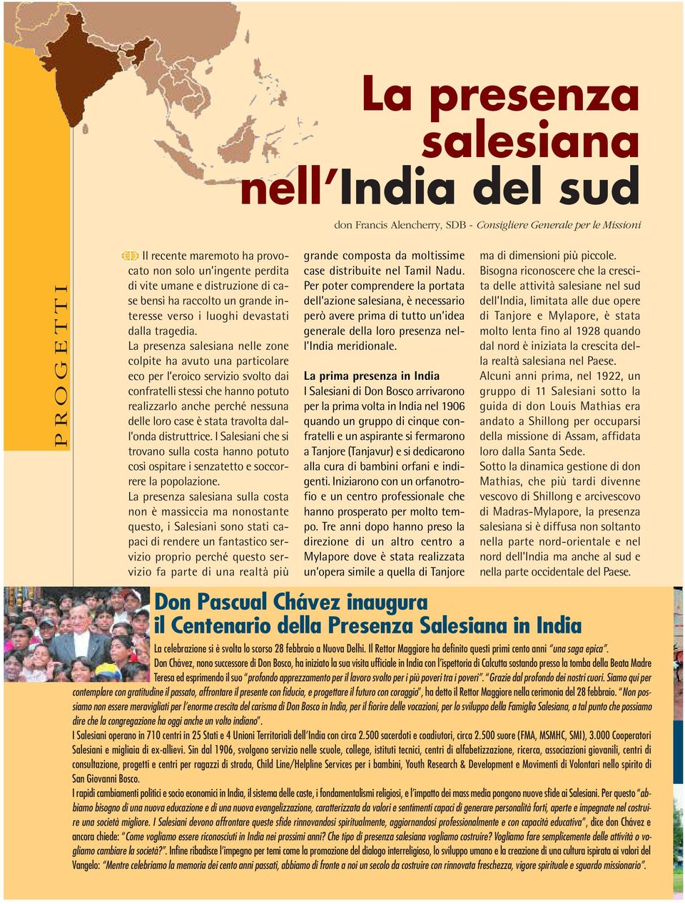 travolta dall onda distruttrice. I Salesiani che si trovano sulla costa hanno potuto così ospitare i senzatetto e soccorrere la popolazione.