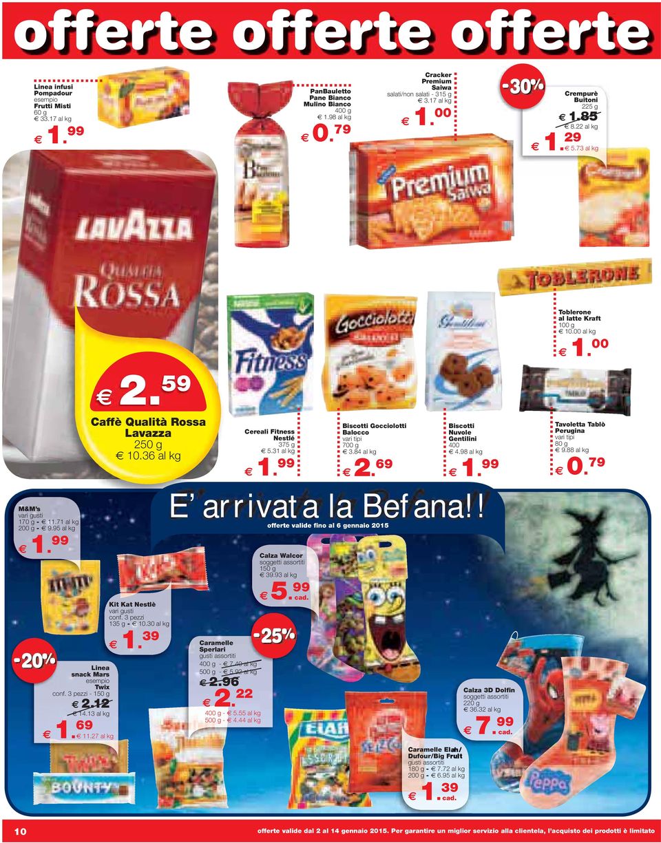 31 al kg Biscotti Gocciolotti Balocco 700 g 3.84 al kg 2. 69 Biscotti Nuvole Gentilini 400 4.98 al kg Tavoletta Tablò Perugina 80 g 9.88 al kg 0. 79 M&M s 170 g - 11.71 al kg 200 g - 9.