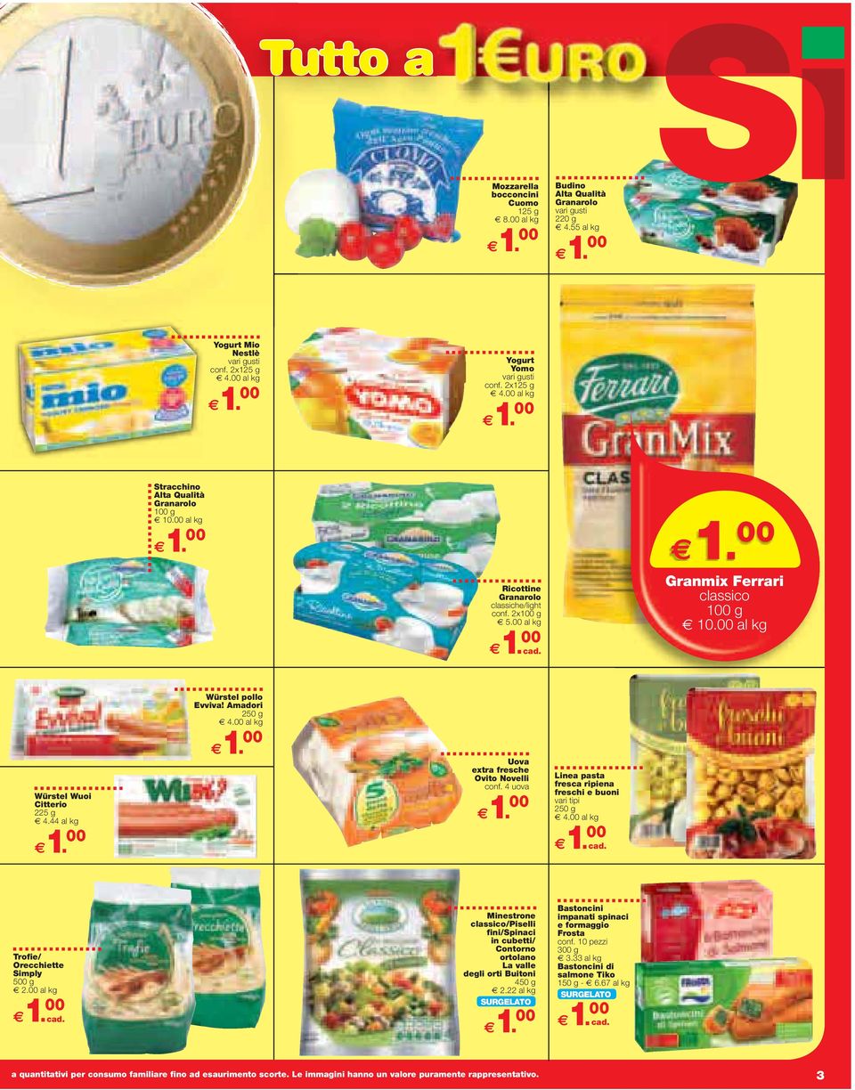 00 al kg Uova extra fresche Ovito Novelli conf. 4 uova Linea pasta fresca ripiena freschi e buoni 4.00 al kg Trofie/ Orecchiette Simply 500 g 2.