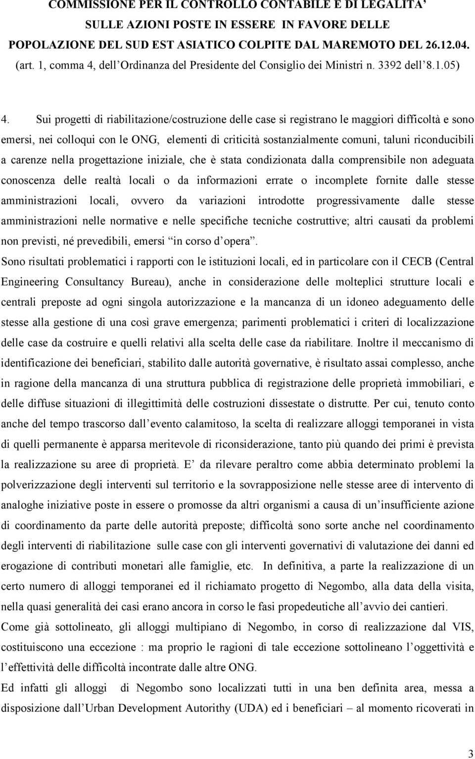 stesse amministrazioni locali, ovvero da variazioni introdotte progressivamente dalle stesse amministrazioni nelle normative e nelle specifiche tecniche costruttive; altri causati da problemi non