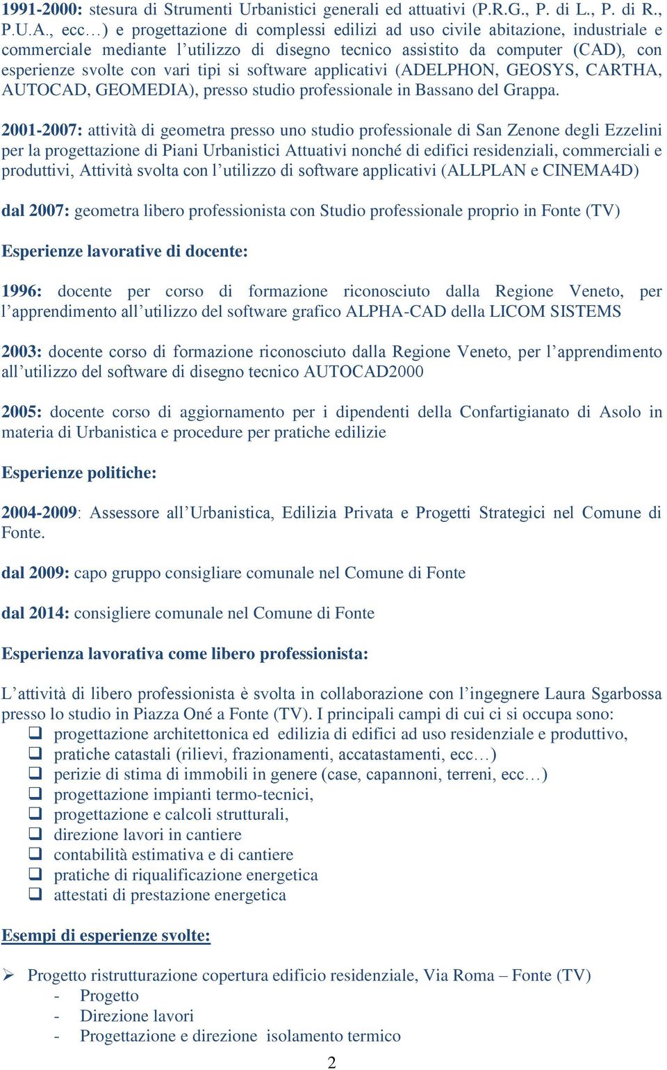 tipi si software applicativi (ADELPHON, GEOSYS, CARTHA, AUTOCAD, GEOMEDIA), presso studio professionale in Bassano del Grappa.