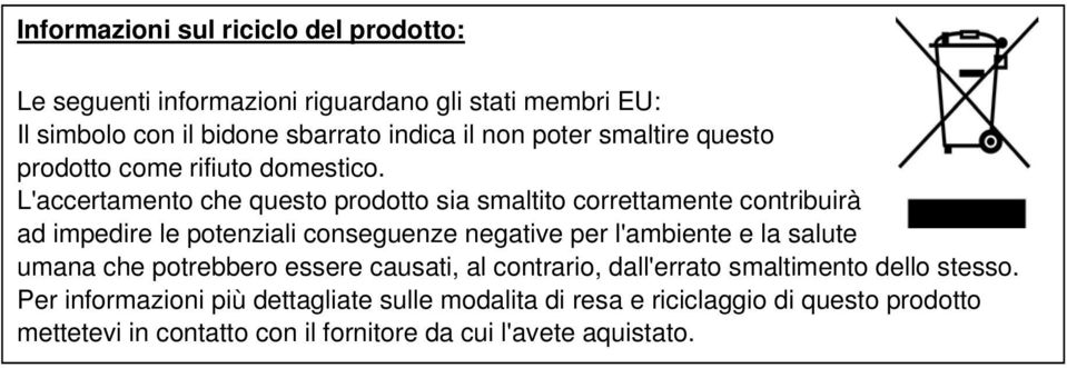 L'accertamento che questo prodotto sia smaltito correttamente contribuirà ad impedire le potenziali conseguenze negative per l'ambiente e la salute