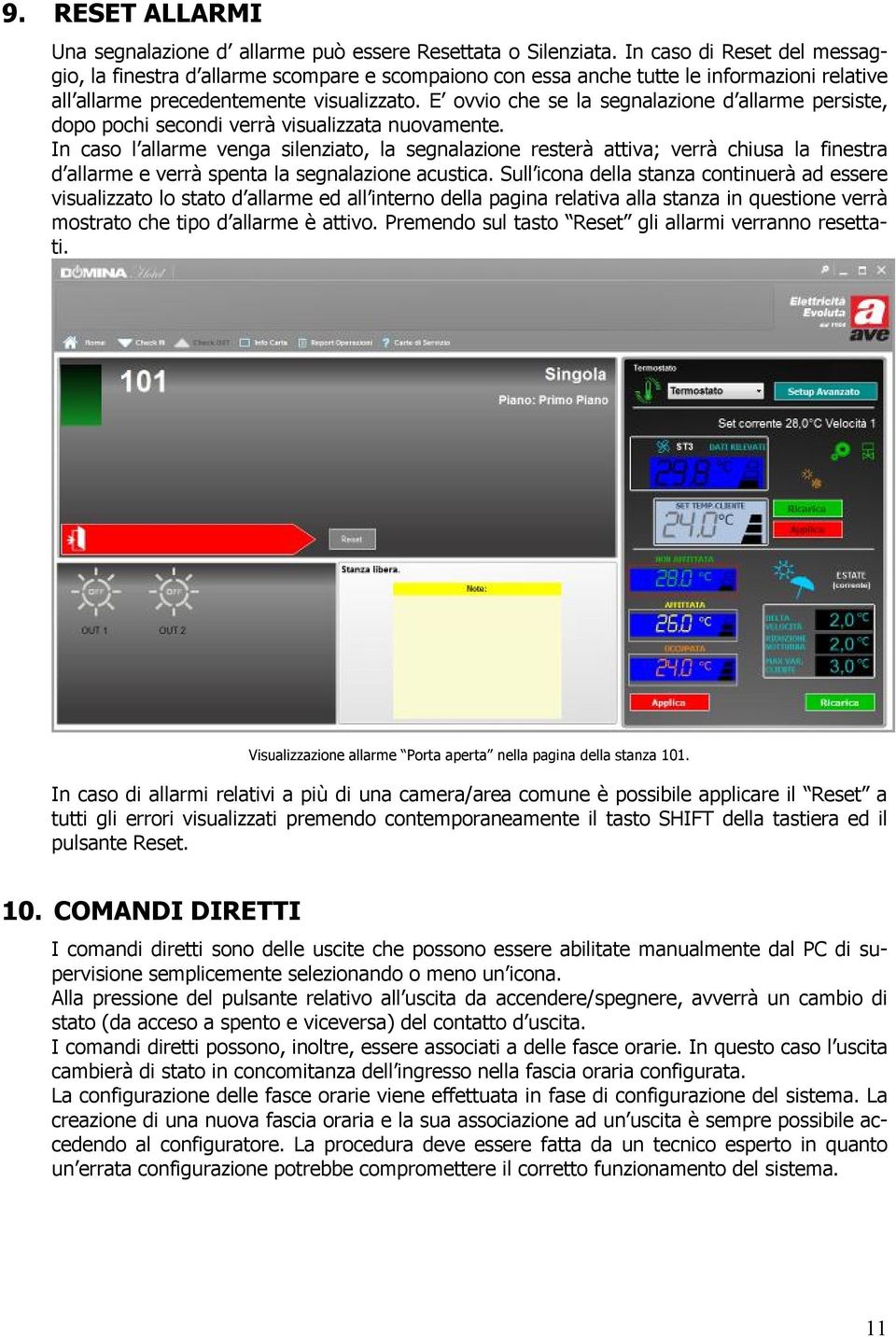 E ovvio che se la segnalazione d allarme persiste, dopo pochi secondi verrà visualizzata nuovamente.