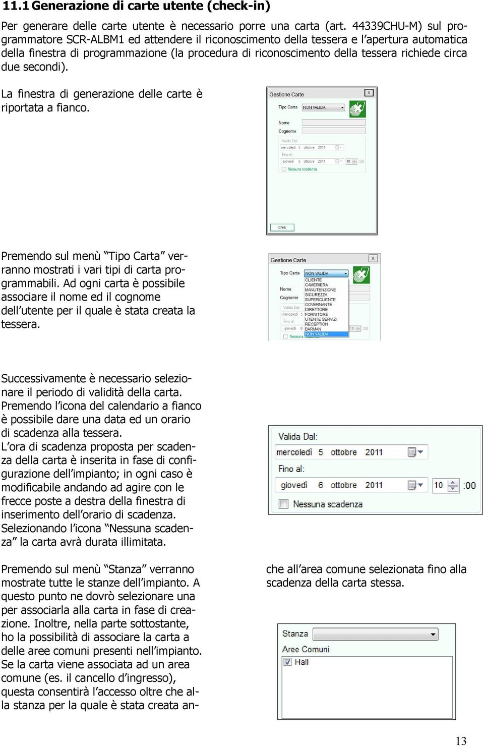 circa due secondi). La finestra di generazione delle carte è riportata a fianco. Premendo sul menù Tipo Carta verranno mostrati i vari tipi di carta programmabili.